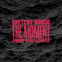 The Moment - Sketchy Bongo & Jimmy Nevis & Emtee