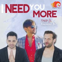 I Need You More - Two & Amanat Ali