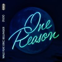One Reason (Flex) - Wale & Eric Bellinger