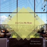 Just Give Me More - DJ Aristocrat & Dave Baron