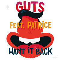Want It Back - GUTS & Patrice