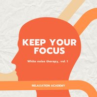 Stay Focused - White Noise, Pt. 16 - Relaxation Academy