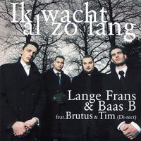 Ik Wacht Al Zo Lang - Lange Frans & Baas B & Tim Akkerman & Brutus