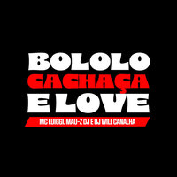 Bololo, Cachaça e Love - Dj Will Canalha & DJ MAU-Z & mc luiggi