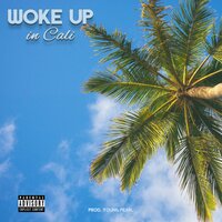Woke up in Cali - Young Pearl