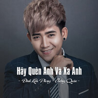 Hãy Quên Anh Và Xa Anh - Đinh Kiến Phong & Tường Quân