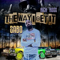 The Way I Get It - Sabo & Rick Ross & Troy Caicedo