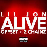 Alive - Lil Jon & Offset & 2 Chainz