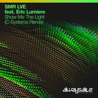 Show Me The Light - SMR LVE & Eric Lumiere & C-Systems