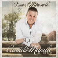 Cuando Manda El Corazón - Ismael Miranda