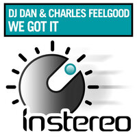 We Got It - Charles Feelgood & DJ Dan