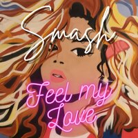 Feel My Love - Smash