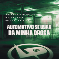 Automotivo Se Usar da Minha Droga - MC MAURICIO DA V.I & MC GALAXIA & dj yuri twister