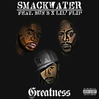Greatness - SmackWater & Lil' Flip & Bun B