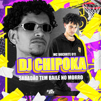 Sabadão Tem Baile no Morro - Dj Chipoka & Mc Docorte011