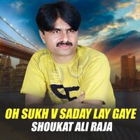 Oh Sukh V Saday Lay Gaye - Shoukat Ali Raja