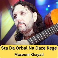 Sta Da Orbal Na Daze Kege - Masoom Khayali