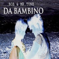 Da bambino - BoB & Mr.Tune & Bob, Mr.Tune