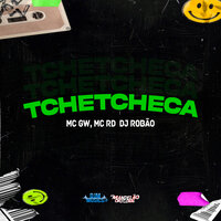 Tchetcheca - DJ Robão & MC RD & MC Gw