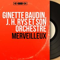 Merveilleux - J. H. Rys Et Son Orchestre & Ginette Baudin & Ginette Baudin, J. H. Rys et son orchestre