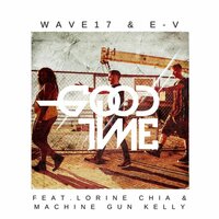 Good Time - WAVE17 & E-V & mgk & Lorine Chia