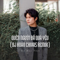 Quên Người Đã Quá Yêu - Hà Duy Thái & DJ Hoàn Chivas