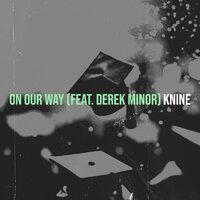 On Our Way - Knine & Derek Minor