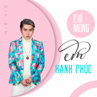 Chỉ Mong Em Hạnh Phúc - Gia Bin
