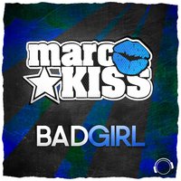 Bad Girl - Marc Kiss
