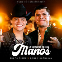 La Historia De Mis Manos (En Vivo) - Grupo Firme & Banda Carnaval
