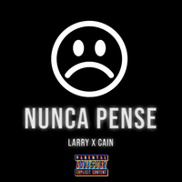 Nunca Pensé - Larry & Cain