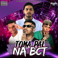 Toma Pal na Bct - Mc Tony Bruxo & Neguinho RD & Mc Xande Rd & MC PR