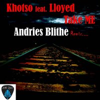 Take Me - Khotso & Andries Blithe & Lloyd
