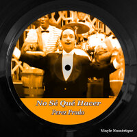 No Sé Qué Hacer - Perez Prado