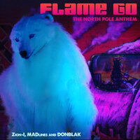 Flame Go: The North Pole Anthem - Zion I & DONBLAK & MADlines