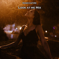 Look at Me Mix - Roseviafire