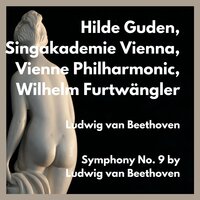 Symphony No.9 in D Minor, Op. 125: I. Allegro ma non troppo un poco maestoso - Wilhelm Furtwängler & Hilde Güden & Vienne Philharmonic & Singakademie Vienna & Ludwig van Beethoven