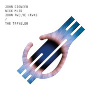 The Traveler - John Digweed & Nick Muir & John Twelve Hawks