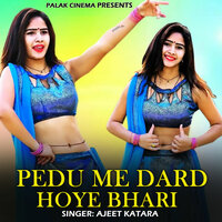 Pedu Me Dard Hoye Bhari - Ajeet Katara