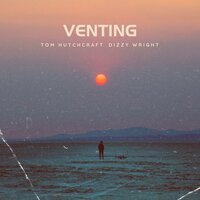 Venting - Tom Hutchcraft & Dizzy Wright
