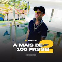A Mais de 100 Passei 2 - Mc Mano João & DJ Neeh FZR