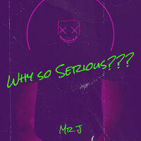 Why so Serious??? - Mr J