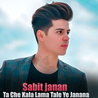 Ta Che Kala Lama Tale Ye Janana - Sabit janan