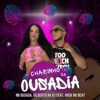 Chazinho da Ousadia - Nb Ousada & G1lbert0 aka G1 & Riicknobeat