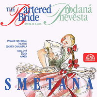 The Bartered Bride. Opera in 3 Acts: Act II, Scene III, "You are surely Marenka Krusinova's bridegroom?" (Recitativo) - Бедржих Сметана & Prague National Theatre Orchestra & Zdeněk Chalabala & Karel Sabina & Drahomíra Tikalová & Jaroslav Kovář