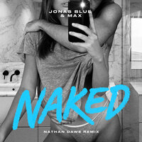 Naked - Jonas Blue & MAX & Nathan Dawe