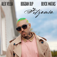 Fitzoaso - Alex Velea & Bogdan DLP & Blvck Matias