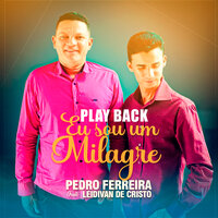 Eu Sou um Milagre - Pedro Ferreira & Leidivan de Cristo