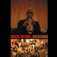 Discussions 2 - Roscoe Mitchell