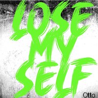 Lose My Self - Otto